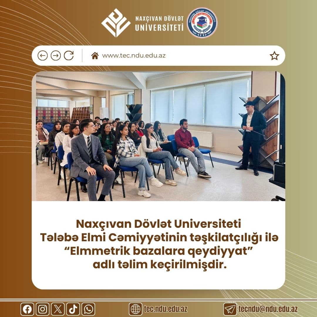 Naxçıvan Dövlət Universiteti Tələbə Elmi Cəmiyyətinin təşkilatçılığı ilə "Elmmetrik Bazalara Qeydiyyat" adlı akademik təlim keçirilmişdir